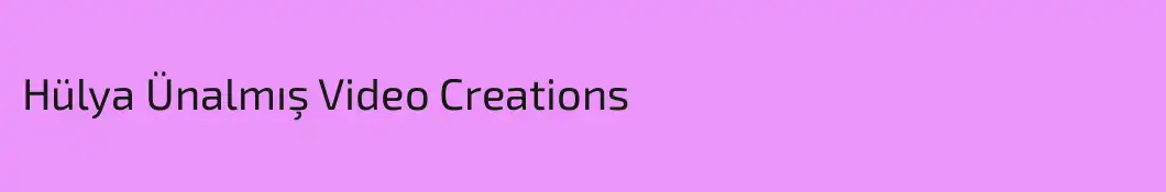 Hülya Ünalmış Video Creations